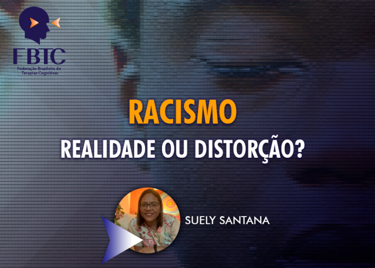 RACISMO – realidade ou distorção?