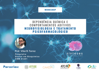 [Workshop Online] Dependência química e comportamentos aditivos: Neurofisiologia e tratamento psicofarmacológico
