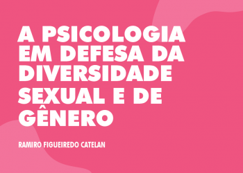 A PSICOLOGIA EM DEFESA DA DIVERSIDADE SEXUAL E DE GÊNERO