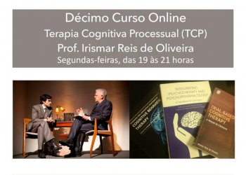 Décimo Curso Online Terapia Cognitiva Processual (TCP) com Prof. Irismar Reis de Oliveira