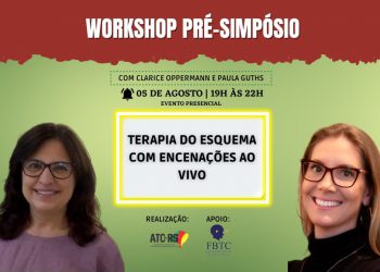 WORKSHOP PRÉ-SIMPÓSIO ATC-RS “TERAPIA DO ESQUEMA COM ENCENAÇÕES AO VIVO”  