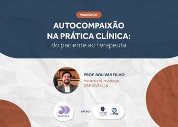 [Workshop – Sínteses] Autocompaixão na prática clínica: do paciente ao terapeuta