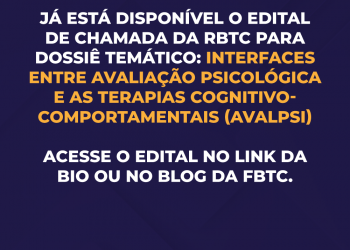 Edital de Chamada da RBTC para Dossiê Temático: Interfaces entre Avaliação Psicológica e as  Terapias Cognitivo-Comportamentais [AVALPSI] 1ª Chamada